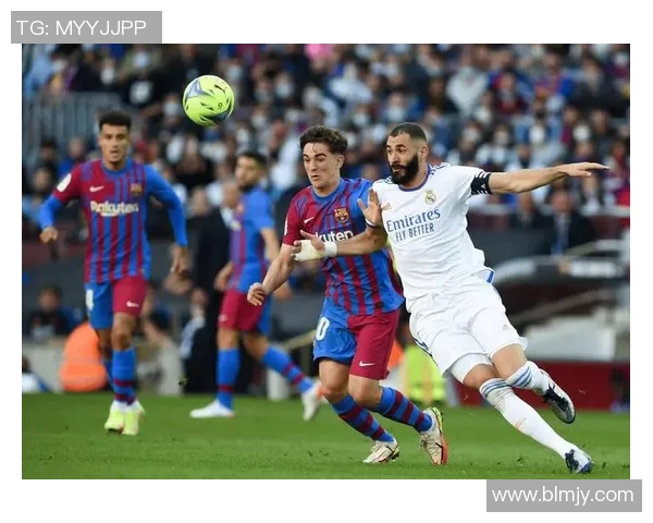 巴萨与皇马巅峰对决推荐分析及赛前预测详解